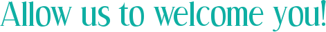 Allow us to welcome you!
